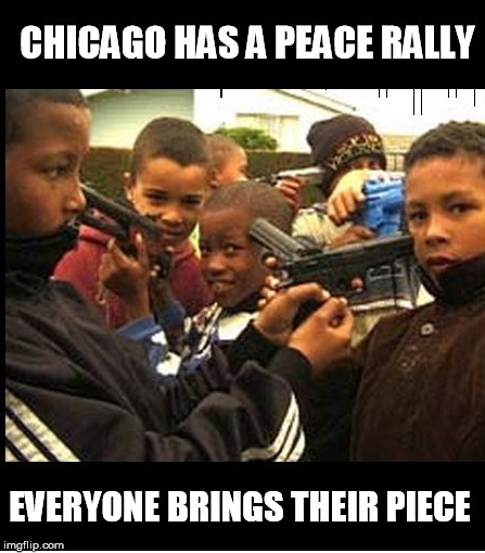 Meanwhile... In Democrat controlled Chicago  | CHICAGO HAS A PEACE RALLY; EVERYONE BRINGS THEIR PIECE | image tagged in sanctuary cities,chicago,stupid liberals,gun free zone,liberal logic,democrats | made w/ Imgflip meme maker