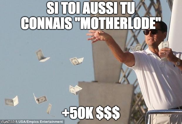 cash money | SI TOI AUSSI TU CONNAIS "MOTHERLODE"; +50K $$$ | image tagged in cash money | made w/ Imgflip meme maker