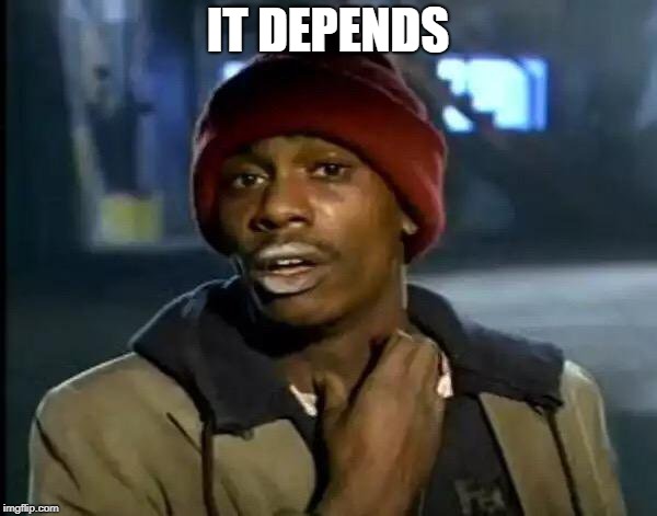 Y'all Got Any More Of That Meme | IT DEPENDS | image tagged in memes,y'all got any more of that | made w/ Imgflip meme maker