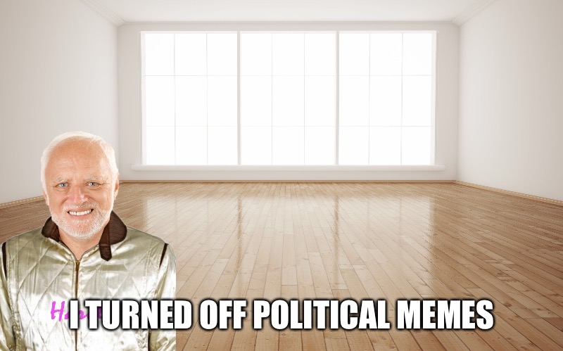 I TURNED OFF POLITICAL MEMES | made w/ Imgflip meme maker