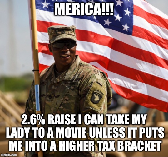 MERICA!!! 2.6% RAISE I CAN TAKE MY LADY TO A MOVIE UNLESS IT PUTS ME INTO A HIGHER TAX BRACKET | image tagged in america or merica | made w/ Imgflip meme maker