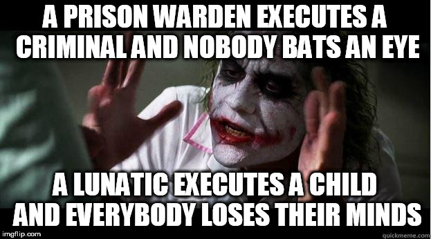 nobody bats an eye | A PRISON WARDEN EXECUTES A CRIMINAL AND NOBODY BATS AN EYE; A LUNATIC EXECUTES A CHILD AND EVERYBODY LOSES THEIR MINDS | image tagged in nobody bats an eye,execution,criminal,criminals,child murder,children | made w/ Imgflip meme maker
