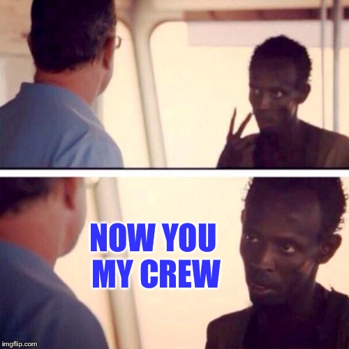 I am captain now | NOW YOU MY CREW | image tagged in i am captain now | made w/ Imgflip meme maker