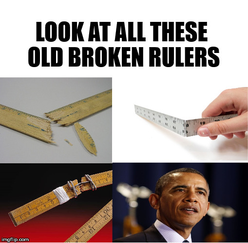 Hate to throw them out, but they just don't measure up anymore. | LOOK AT ALL THESE OLD BROKEN RULERS | image tagged in memes | made w/ Imgflip meme maker