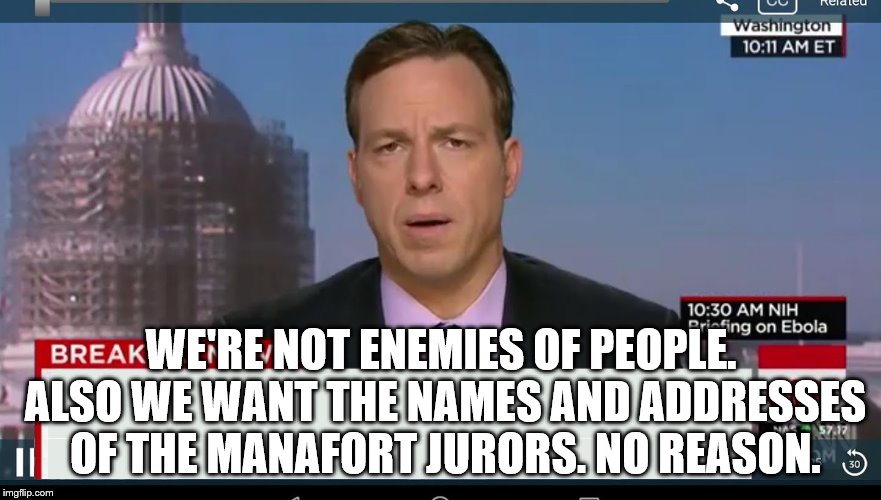 cnn breaking news template | WE'RE NOT ENEMIES OF PEOPLE. ALSO WE WANT THE NAMES AND ADDRESSES OF THE MANAFORT JURORS. NO REASON. | image tagged in cnn breaking news template | made w/ Imgflip meme maker