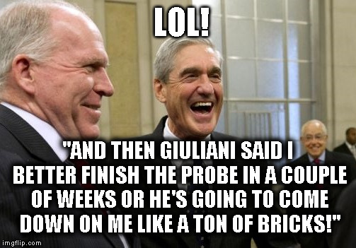 Trying to intimidate Mueller? LOL! | LOL! "AND THEN GIULIANI SAID I BETTER FINISH THE PROBE IN A COUPLE OF WEEKS OR HE'S GOING TO COME DOWN ON ME LIKE A TON OF BRICKS!" | image tagged in mueller,trump,russia,putin,traitor,treason | made w/ Imgflip meme maker