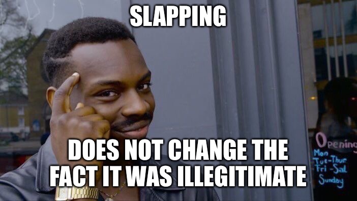 Roll Safe Think About It Meme | SLAPPING DOES NOT CHANGE THE FACT IT WAS ILLEGITIMATE | image tagged in memes,roll safe think about it | made w/ Imgflip meme maker