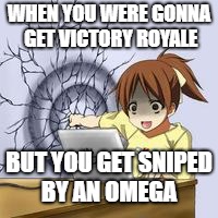 Anime wall punch | WHEN YOU WERE GONNA GET VICTORY ROYALE; BUT YOU GET SNIPED BY AN OMEGA | image tagged in anime wall punch,fortnite,fortnite memes,omega | made w/ Imgflip meme maker