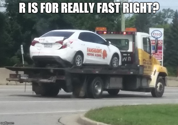 R IS FOR REALLY FAST RIGHT? | image tagged in driver ed | made w/ Imgflip meme maker