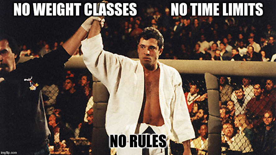 UFC 1 | NO WEIGHT CLASSES            NO TIME LIMITS; NO RULES | image tagged in ufc 1 | made w/ Imgflip meme maker