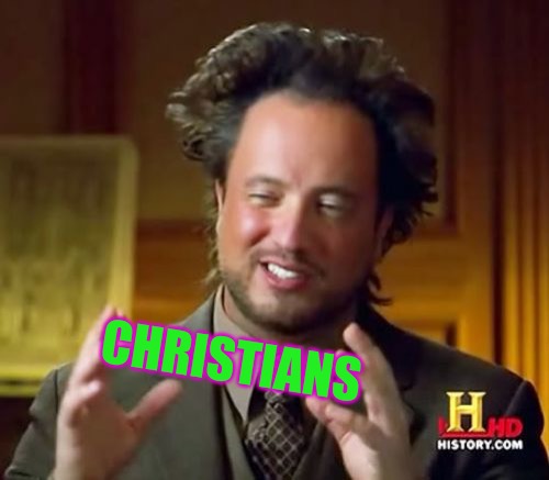 Ancient Aliens Meme | CHRISTIANS | image tagged in memes,ancient aliens | made w/ Imgflip meme maker