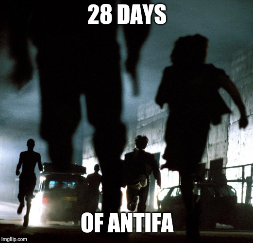 28 Days of Antifa | 28 DAYS; OF ANTIFA | image tagged in 28 days zombies,antifa | made w/ Imgflip meme maker