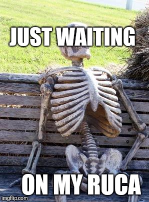 Waiting Skeleton Meme | JUST WAITING; ON MY RUCA | image tagged in memes,waiting skeleton | made w/ Imgflip meme maker