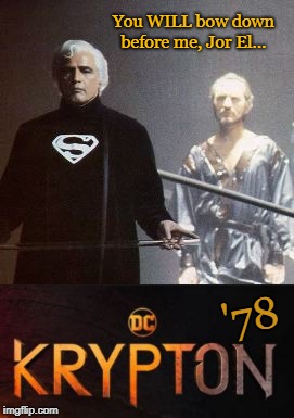 KRYPTON '78 | You WILL bow down before me, Jor El... '78 | image tagged in kryptonite,superman,sci-fi,dc comics | made w/ Imgflip meme maker