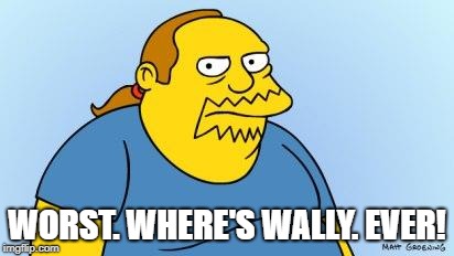 Worst. Thing. Ever. (Simpsons) | WORST. WHERE'S WALLY. EVER! | image tagged in worst thing ever simpsons | made w/ Imgflip meme maker