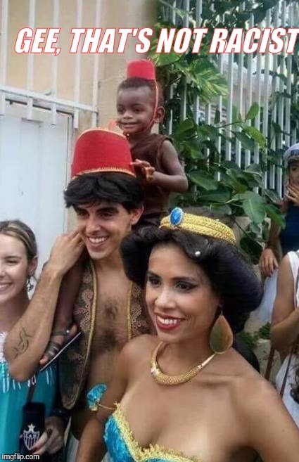 GEE, THAT'S NOT RACIST | image tagged in racist aladdin | made w/ Imgflip meme maker