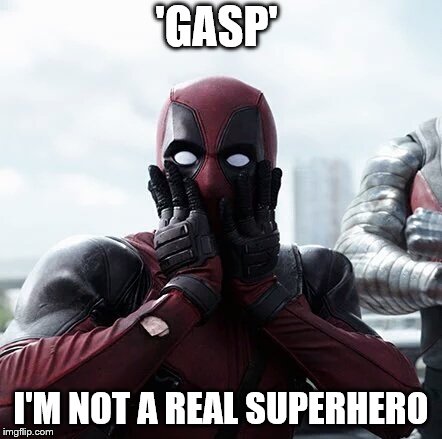 Nope! you are fake mister | 'GASP'; I'M NOT A REAL SUPERHERO | image tagged in memes,deadpool surprised | made w/ Imgflip meme maker