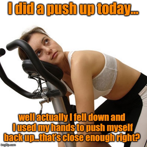 I need chocolate  | I did a push up today... well actually I fell down and I used my hands to push myself back up...that’s close enough right? | image tagged in new year's exercise resolution,pushups,exercise,memes,funny | made w/ Imgflip meme maker