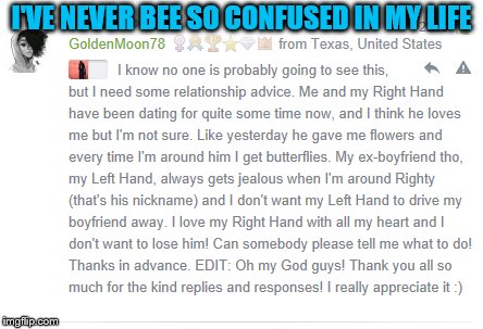 I.....he...…..what? | I'VE NEVER BEE SO CONFUSED IN MY LIFE | image tagged in hands,hand,left hand,right hand,confusion | made w/ Imgflip meme maker