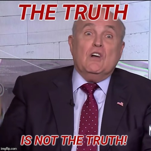 Truth isn't truth | THE TRUTH; IS NOT THE TRUTH! | image tagged in truth,trump,not truth | made w/ Imgflip meme maker