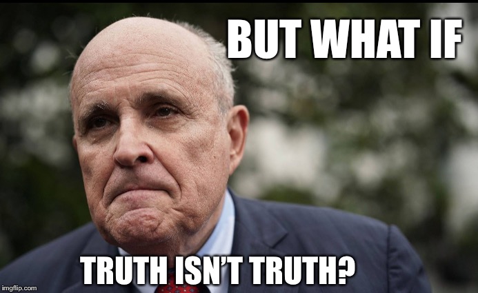 BUT WHAT IF; TRUTH ISN’T TRUTH? | image tagged in truth rudi? | made w/ Imgflip meme maker