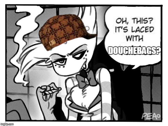 Laced with douchebags? | DOUCHEBAGS? | image tagged in hazbin hotel,funny,angel,memes | made w/ Imgflip meme maker