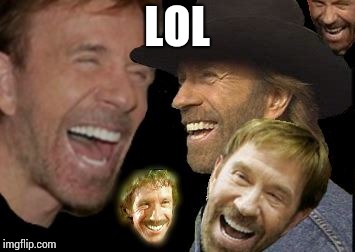 Chuck Norris LOL | LOL | image tagged in chuck norris lol | made w/ Imgflip meme maker