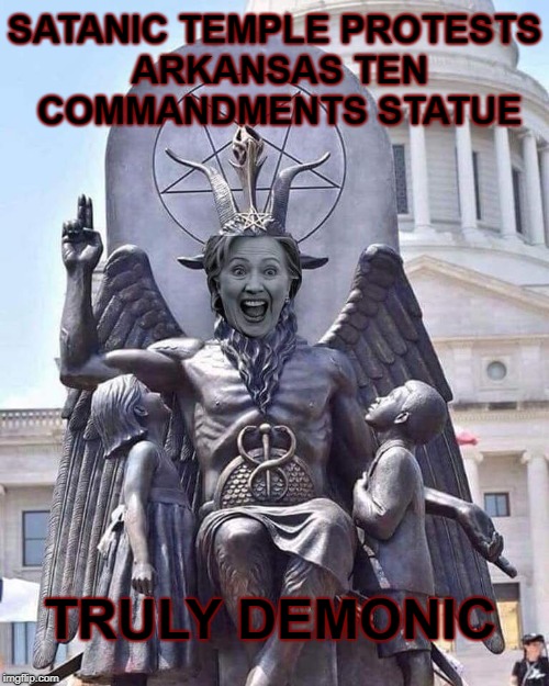 Satanic temple brings Baphomet statue to Arkansas for protest  |  SATANIC TEMPLE PROTESTS ARKANSAS TEN COMMANDMENTS STATUE; TRULY DEMONIC | image tagged in religious freedom,statues,arkansas,evil hillary,baphomet,memes | made w/ Imgflip meme maker