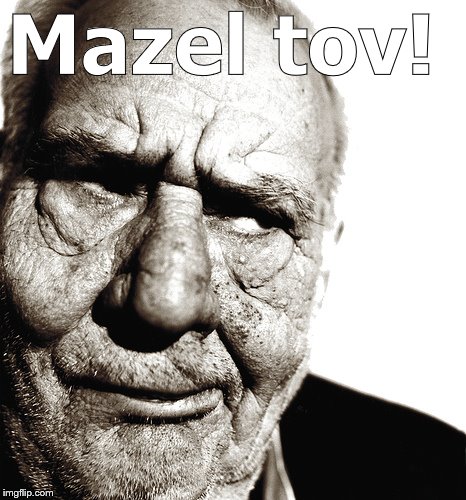 Skeptical old man | Mazel tov! | image tagged in skeptical old man | made w/ Imgflip meme maker