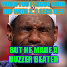 NBA | WHEN YOU FORGOT YOUR DEF WITH 2. 0 SECS LEFT; BUT HE MADE A BUZZER BEATER | image tagged in nba | made w/ Imgflip meme maker