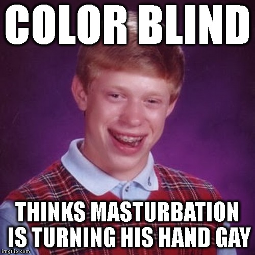 COLOR BLIND THINKS MASTURBATION IS TURNING HIS HAND GAY | made w/ Imgflip meme maker
