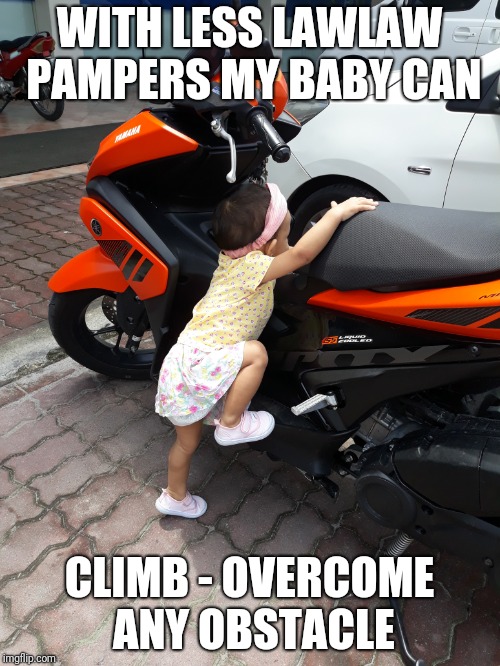 Climb-overcome any obstacles | WITH LESS LAWLAW PAMPERS MY BABY CAN; CLIMB - OVERCOME ANY OBSTACLE | image tagged in success kid | made w/ Imgflip meme maker