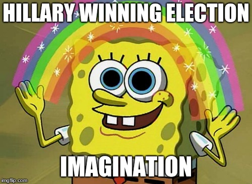 Imagination Spongebob | HILLARY WINNING ELECTION; IMAGINATION | image tagged in memes,imagination spongebob | made w/ Imgflip meme maker