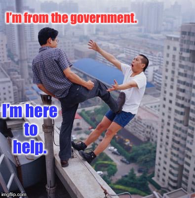 Looks like another VA suicide intervention | I’m from the government. I’m here to help. | image tagged in government help,push off roof,irony,no more pun  memes | made w/ Imgflip meme maker