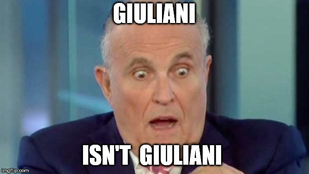 GIULIANI; ISN'T  GIULIANI | image tagged in giuliani | made w/ Imgflip meme maker