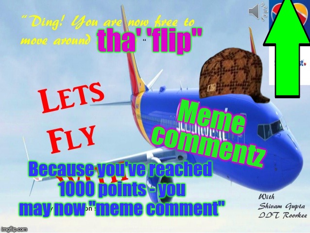 tha' 'flip" Because you've reached 1000 points - you may now "meme comment" Meme commentz | made w/ Imgflip meme maker