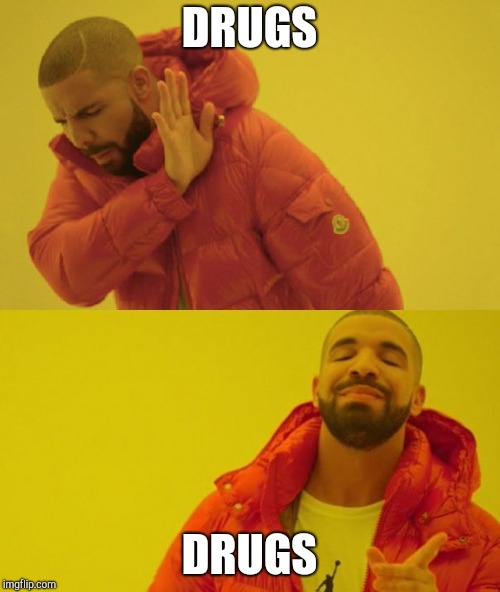 Drake | DRUGS DRUGS | image tagged in drake | made w/ Imgflip meme maker