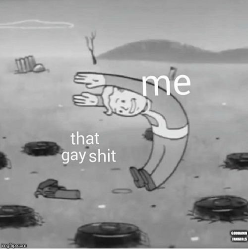 Miss me with that gay shit | GO***MN FANGIRLS | image tagged in miss me with that gay shit | made w/ Imgflip meme maker