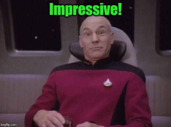 picard surprised | Impressive! | image tagged in picard surprised | made w/ Imgflip meme maker