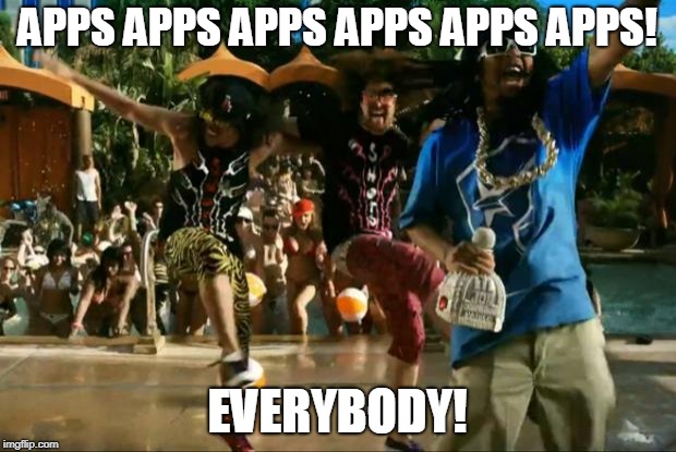 LMFAO Shots | APPS APPS APPS APPS APPS APPS! EVERYBODY! | image tagged in lmfao shots | made w/ Imgflip meme maker