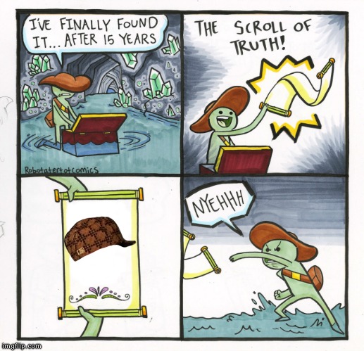 The Scroll Of Truth Meme | image tagged in memes,the scroll of truth,scumbag | made w/ Imgflip meme maker