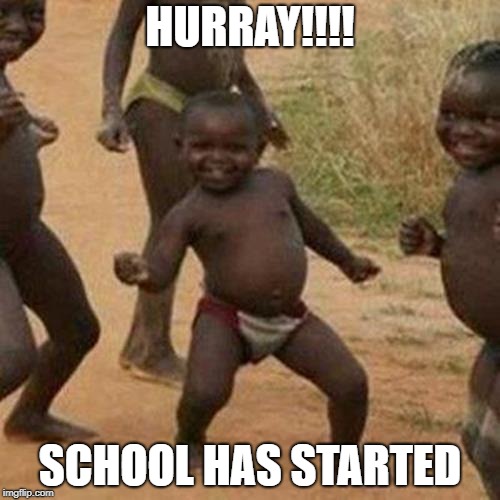 Third World Success Kid | HURRAY!!!! SCHOOL HAS STARTED | image tagged in memes,third world success kid | made w/ Imgflip meme maker