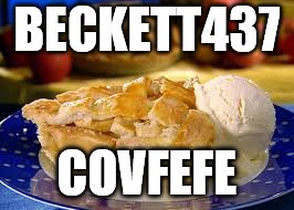 Apple pie 2 | BECKETT437; COVFEFE | image tagged in apple pie 2 | made w/ Imgflip meme maker
