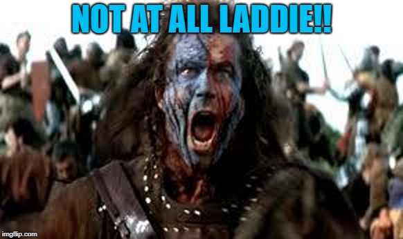 NOT AT ALL LADDIE!! | made w/ Imgflip meme maker