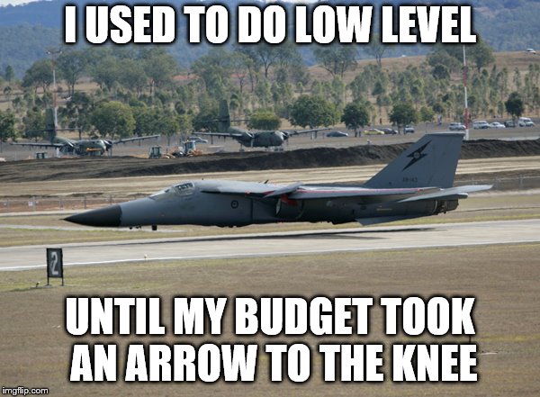 I USED TO DO LOW LEVEL; UNTIL MY BUDGET TOOK AN ARROW TO THE KNEE | made w/ Imgflip meme maker