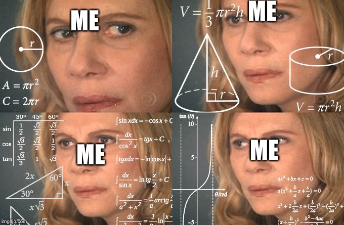 Math Lady | ME ME ME ME | image tagged in math lady | made w/ Imgflip meme maker