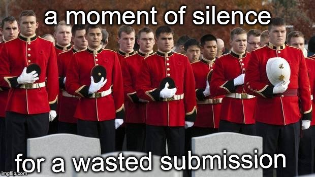 moment of silence | a moment of silence for a wasted submission | image tagged in moment of silence | made w/ Imgflip meme maker
