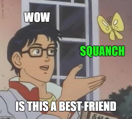 Is This A Pigeon Meme | WOW SQUANCH IS THIS A BEST FRIEND | image tagged in memes,is this a pigeon | made w/ Imgflip meme maker