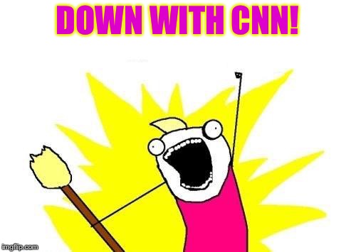 X All The Y Meme | DOWN WITH CNN! | image tagged in memes,x all the y | made w/ Imgflip meme maker