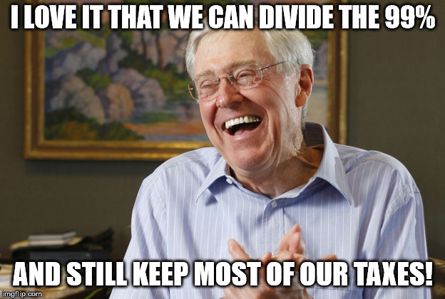 Laughing Charles Koch | I LOVE IT THAT WE CAN DIVIDE THE 99% AND STILL KEEP MOST OF OUR TAXES! | image tagged in laughing charles koch | made w/ Imgflip meme maker